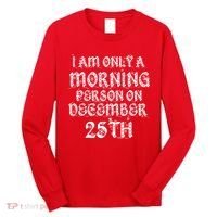 I Am Only a Morning Person on December 25th Christmas Long Sleeve Shirt thumb 0