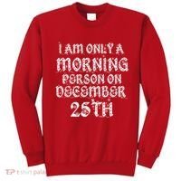 I Am Only a Morning Person on December 25th Christmas Sweatshirt thumb 0
