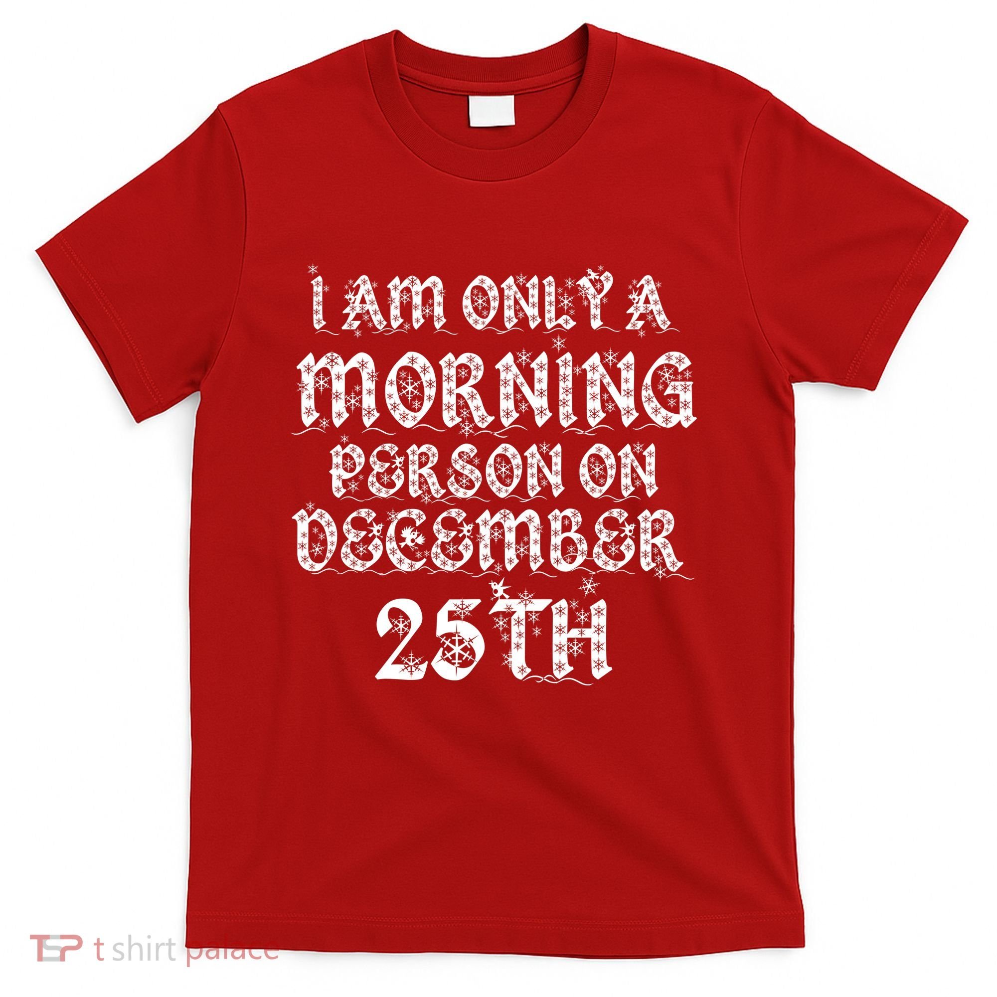 I Am Only a Morning Person on December 25th Christmas T-Shirt