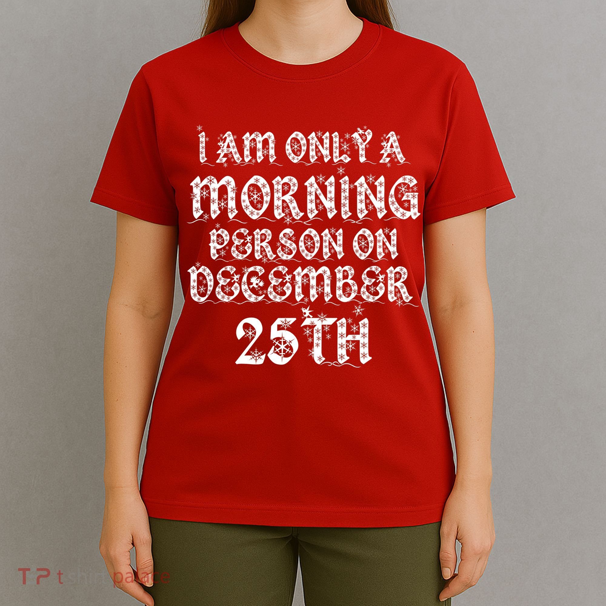 I Am Only a Morning Person on December 25th Christmas T-Shirt