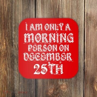 I Am Only a Morning Person on December 25th Christmas Coaster