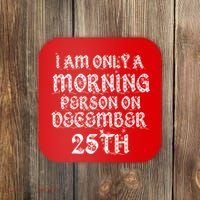 I Am Only a Morning Person on December 25th Christmas Coaster thumb 0