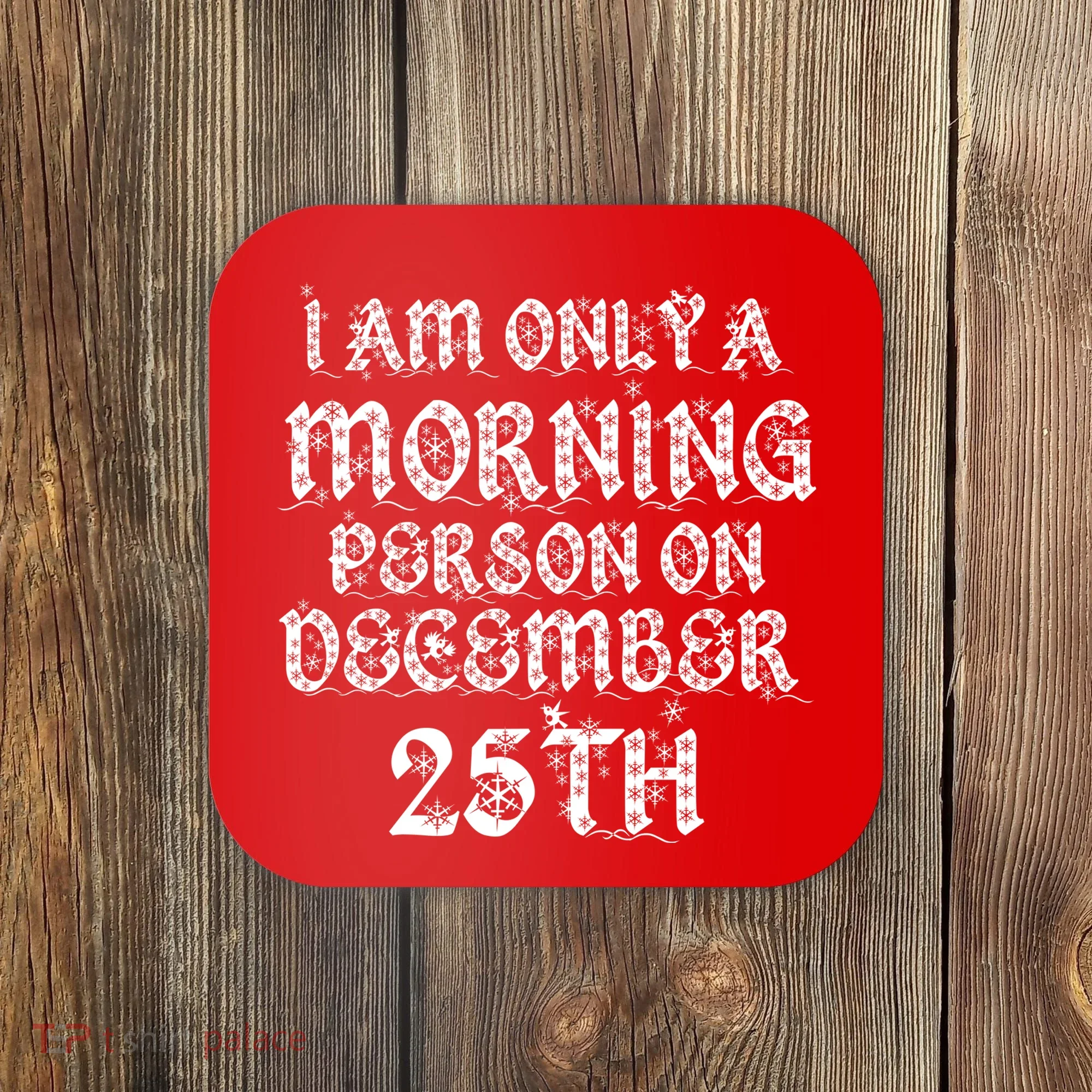 I Am Only a Morning Person on December 25th Christmas Coaster