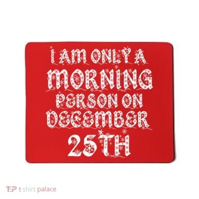 I Am Only a Morning Person on December 25th Christmas Mousepad