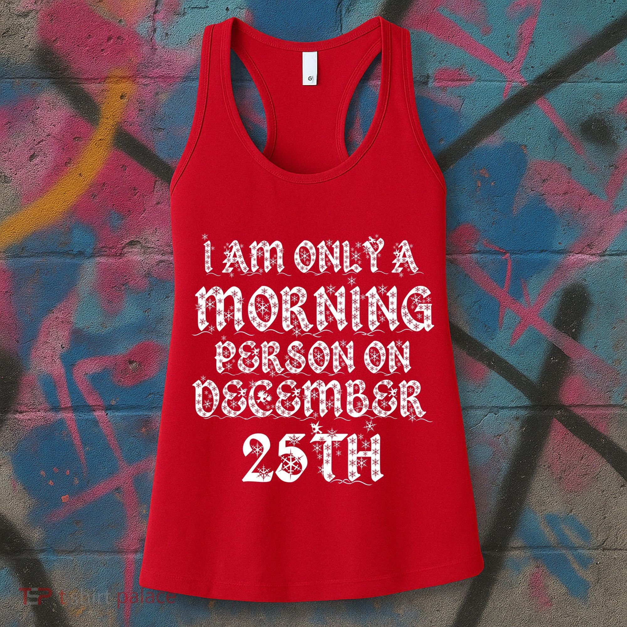 I Am Only a Morning Person on December 25th Christmas Women's Tank Top