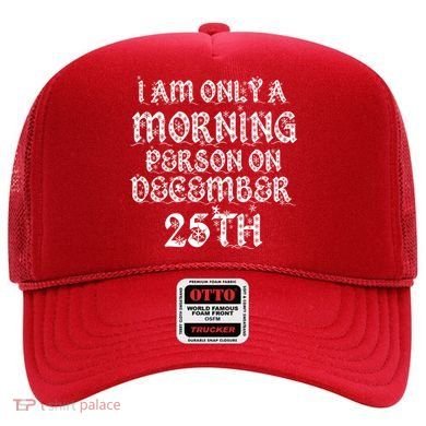 I Am Only a Morning Person on December 25th Christmas Hat
