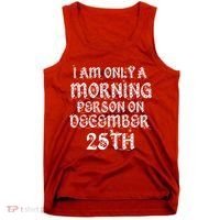 I Am Only a Morning Person on December 25th Christmas Tank Top thumb 0