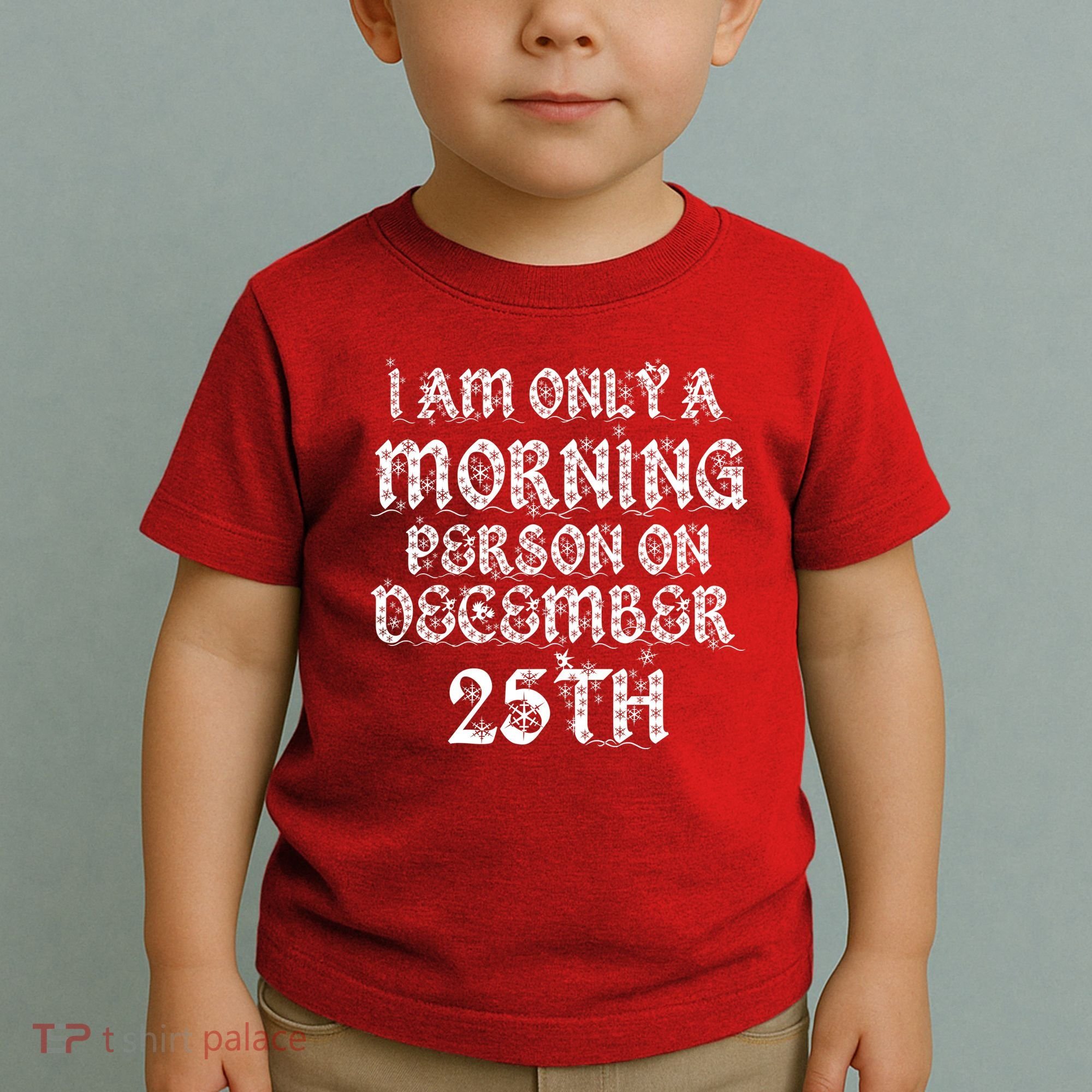 I Am Only a Morning Person on December 25th Christmas Toddler T-Shirt