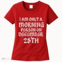 I Am Only a Morning Person on December 25th Christmas Women's T-Shirt thumb 0