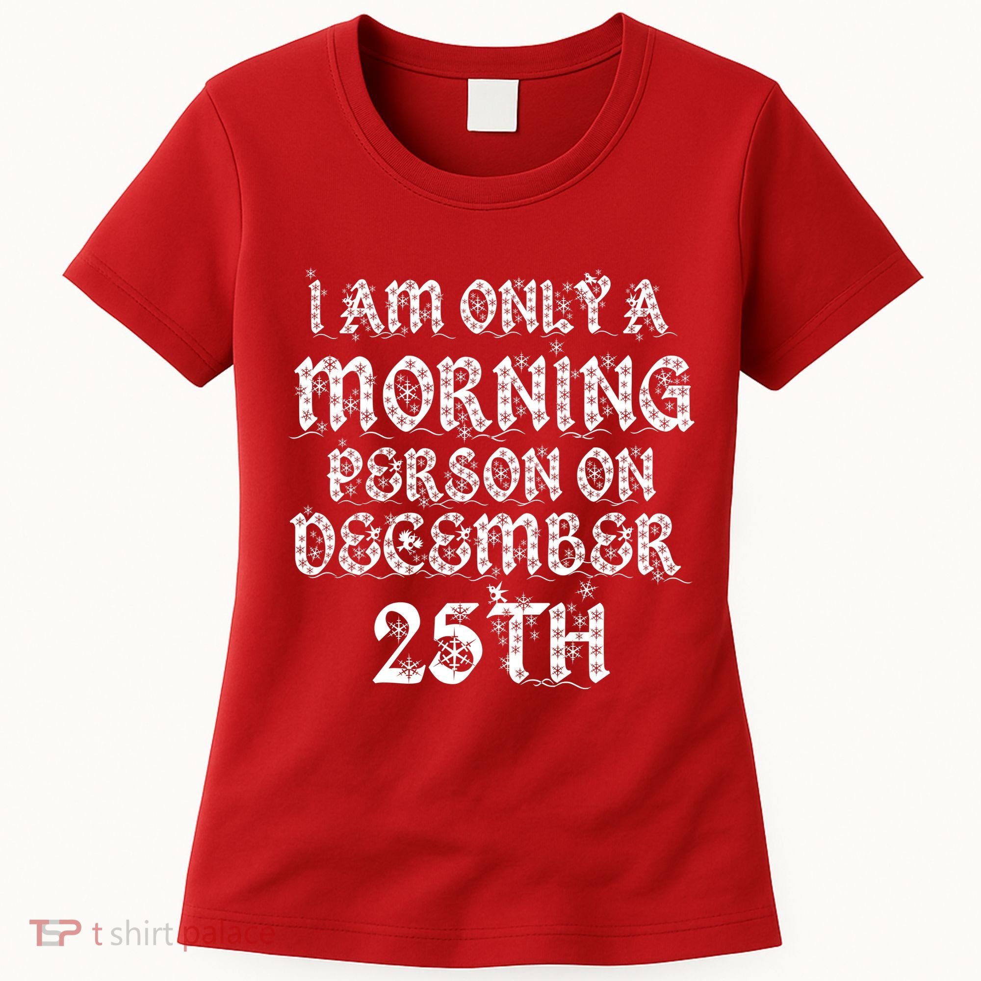 I Am Only a Morning Person on December 25th Christmas Women's T-Shirt
