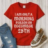 I Am Only a Morning Person on December 25th Christmas Women's T-Shirt thumb 3