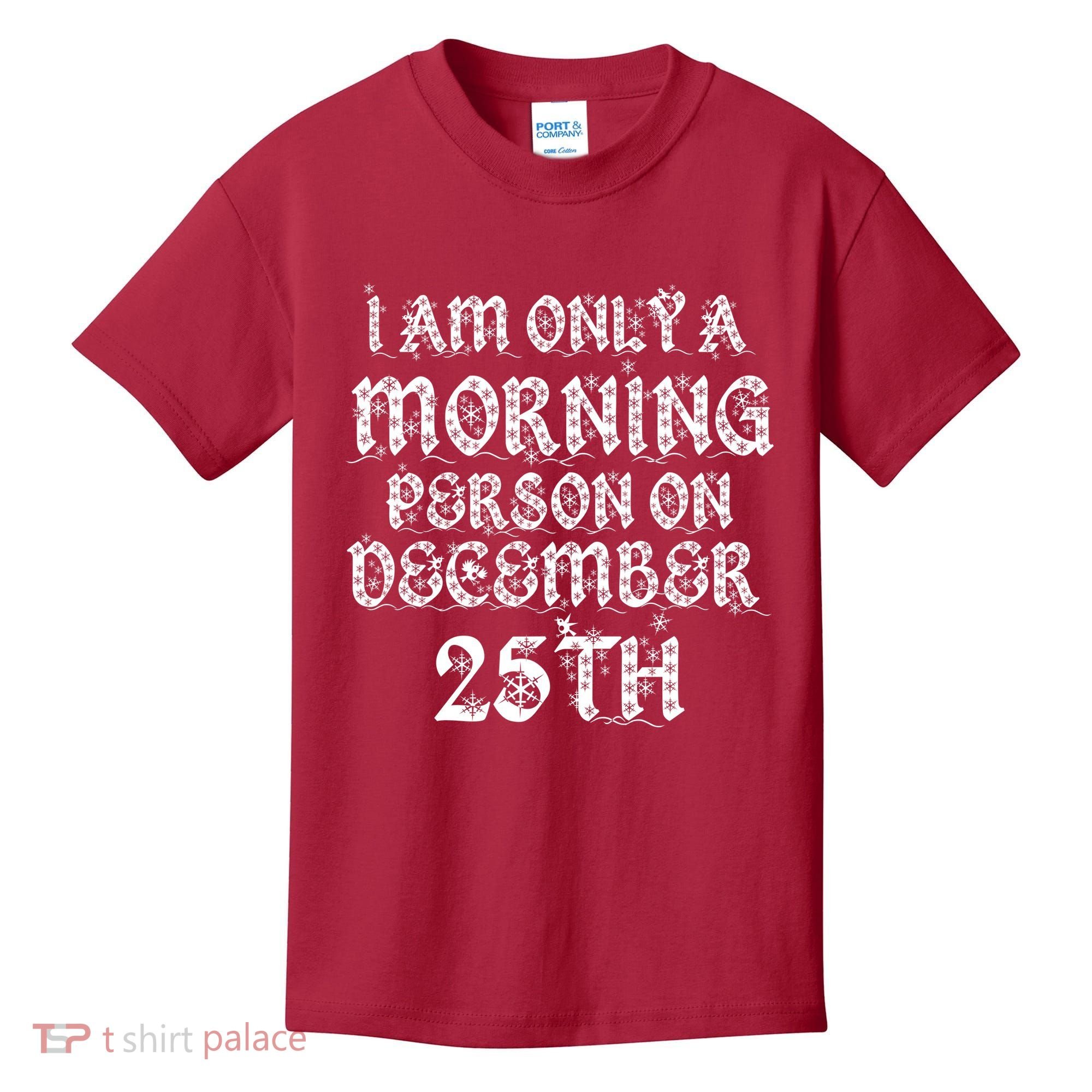 I Am Only a Morning Person on December 25th Christmas Kids T-Shirt