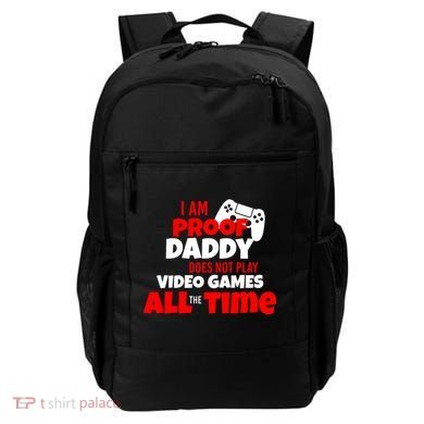 I Am Proof Daddy  Does Not Play  Video All the Time Backpack