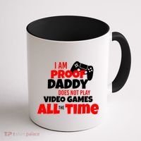 I Am Proof Daddy  Does Not Play  Video All the Time Coffee Mug thumb 1