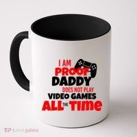 I Am Proof Daddy  Does Not Play  Video All the Time Coffee Mug thumb 0