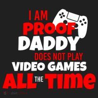 I Am Proof Daddy  Does Not Play  Video All the Time Tumbler thumb 3