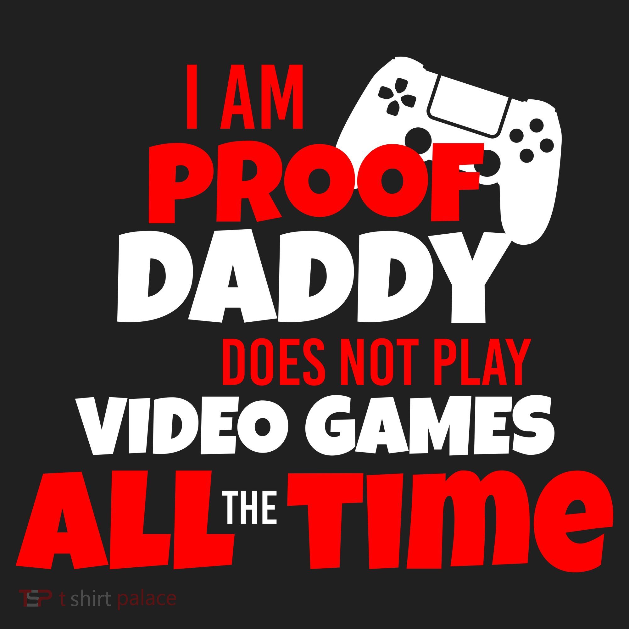 I Am Proof Daddy  Does Not Play  Video All the Time Tumbler