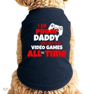 I Am Proof Daddy  Does Not Play  Video All the Time Doggie Tank