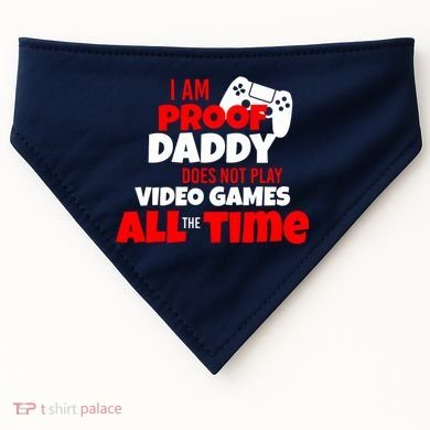 I Am Proof Daddy  Does Not Play  Video All the Time USA-Made Doggie Bandana