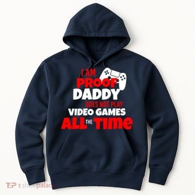 I Am Proof Daddy  Does Not Play  Video All the Time Hoodie