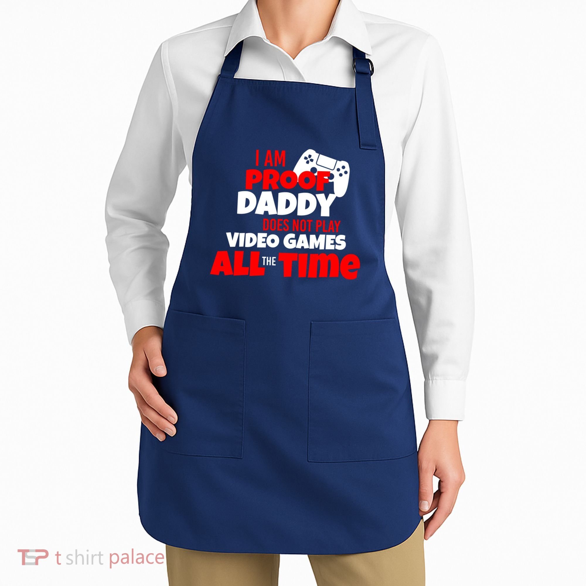 I Am Proof Daddy  Does Not Play  Video All the Time Apron
