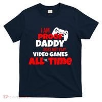 I Am Proof Daddy  Does Not Play  Video All the Time T-Shirt thumb 0