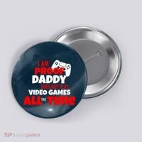 I Am Proof Daddy  Does Not Play  Video All the Time Button thumb 0