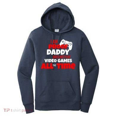 I Am Proof Daddy  Does Not Play  Video All the Time Women's Hoodie