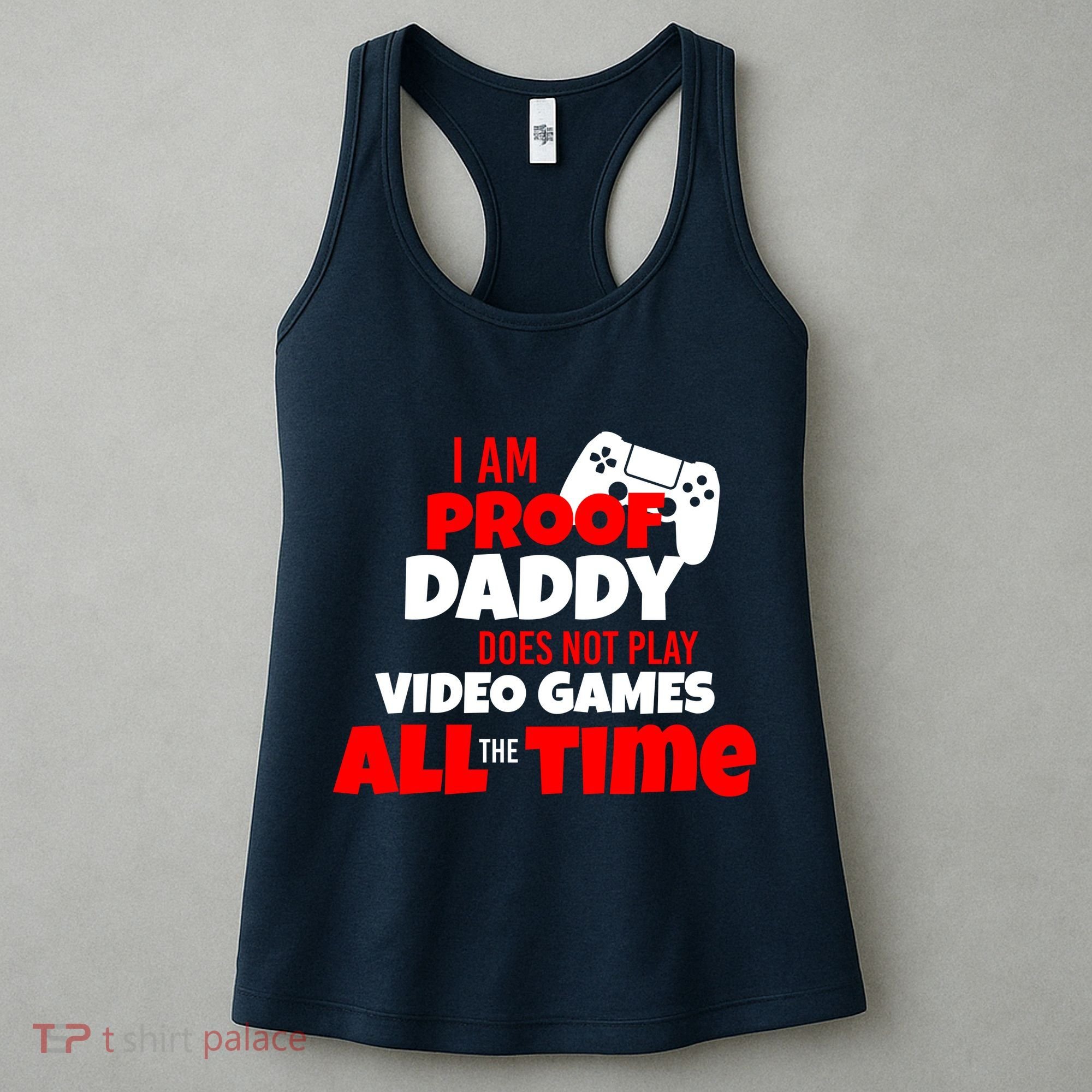 I Am Proof Daddy  Does Not Play  Video All the Time Women's Tank Top
