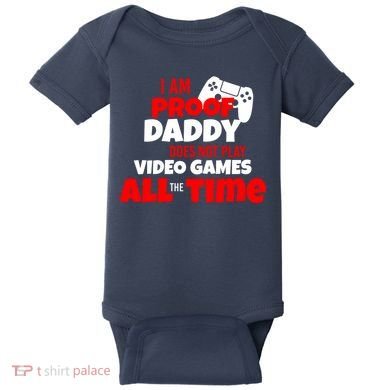 I Am Proof Daddy  Does Not Play  Video All the Time Baby Bodysuit