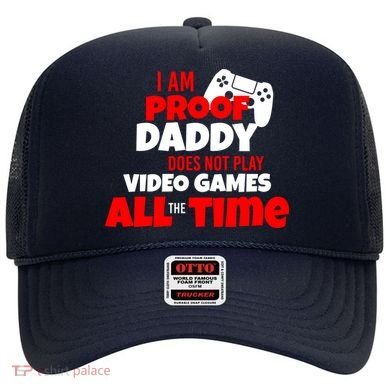 I Am Proof Daddy  Does Not Play  Video All the Time Hat