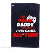 I Am Proof Daddy  Does Not Play  Video All the Time Golf Towel thumb 0