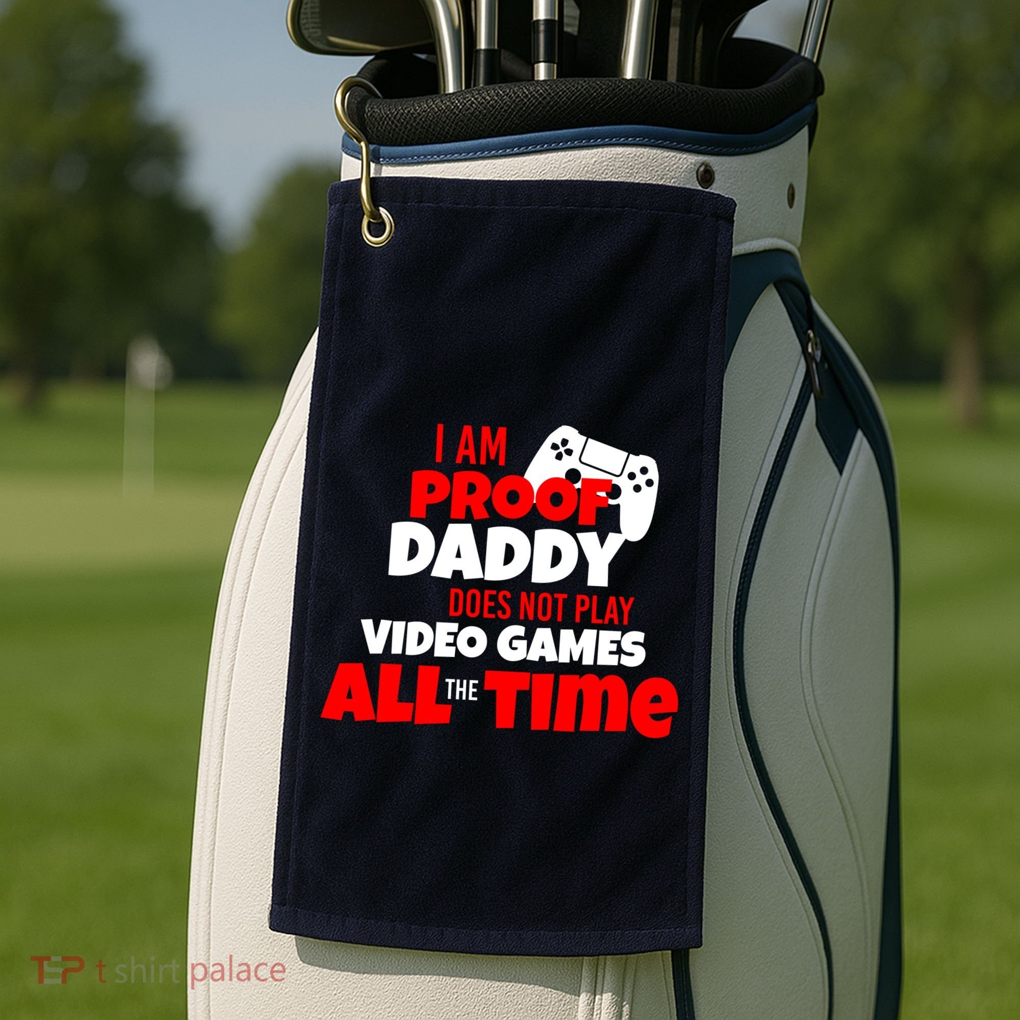 I Am Proof Daddy  Does Not Play  Video All the Time Golf Towel