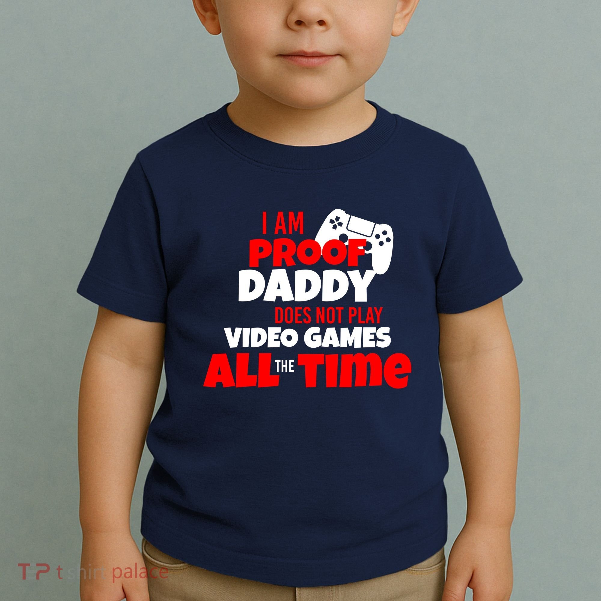 I Am Proof Daddy  Does Not Play  Video All the Time Toddler T-Shirt