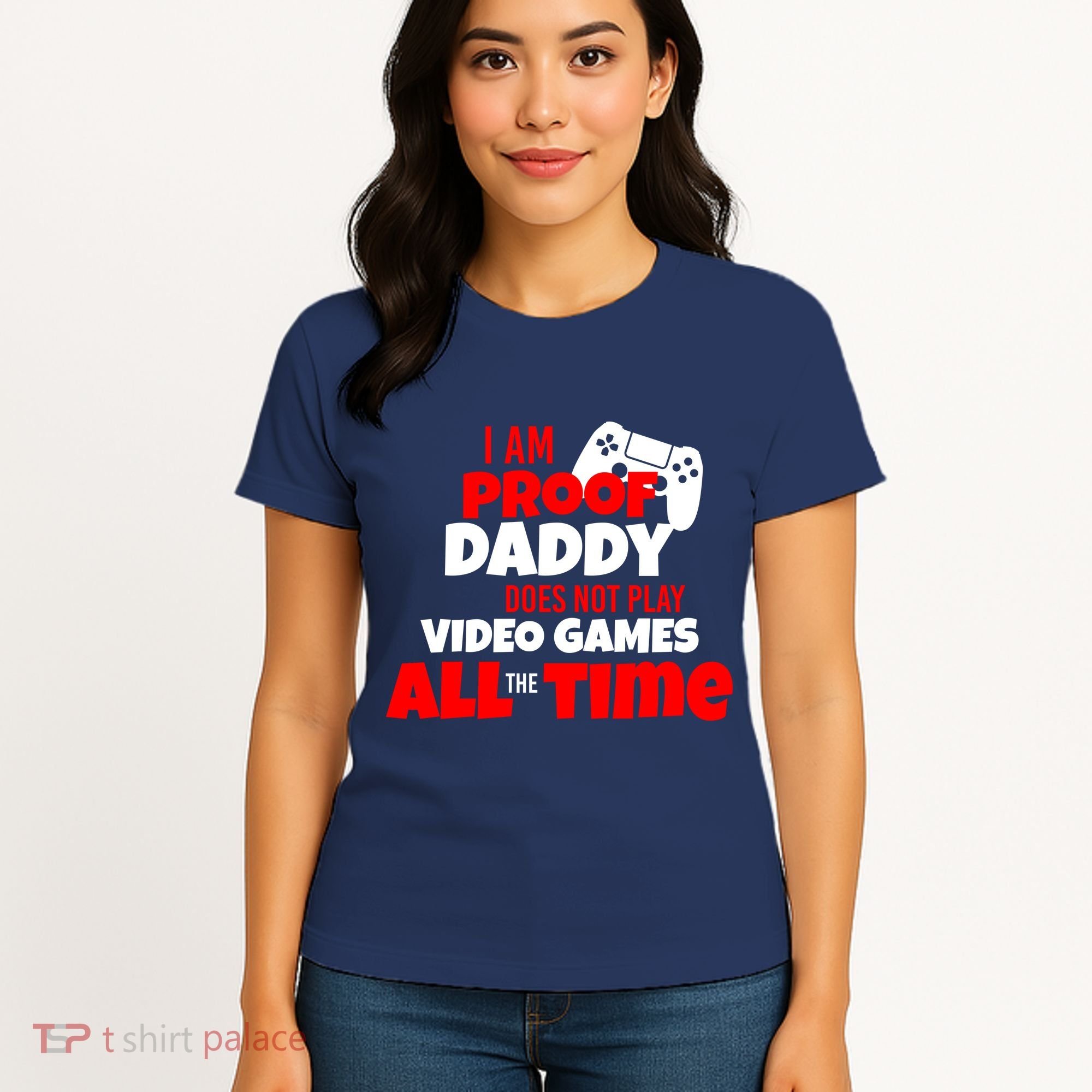 I Am Proof Daddy  Does Not Play  Video All the Time Women's T-Shirt