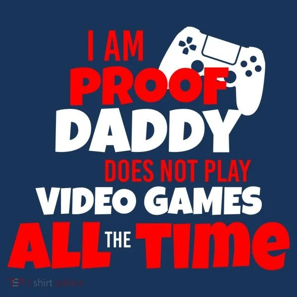 I Am Proof Daddy  Does Not Play  Video All the Time Women's T-Shirt