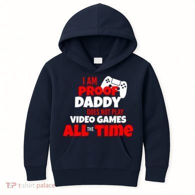 I Am Proof Daddy  Does Not Play  Video All the Time Kids Hoodie