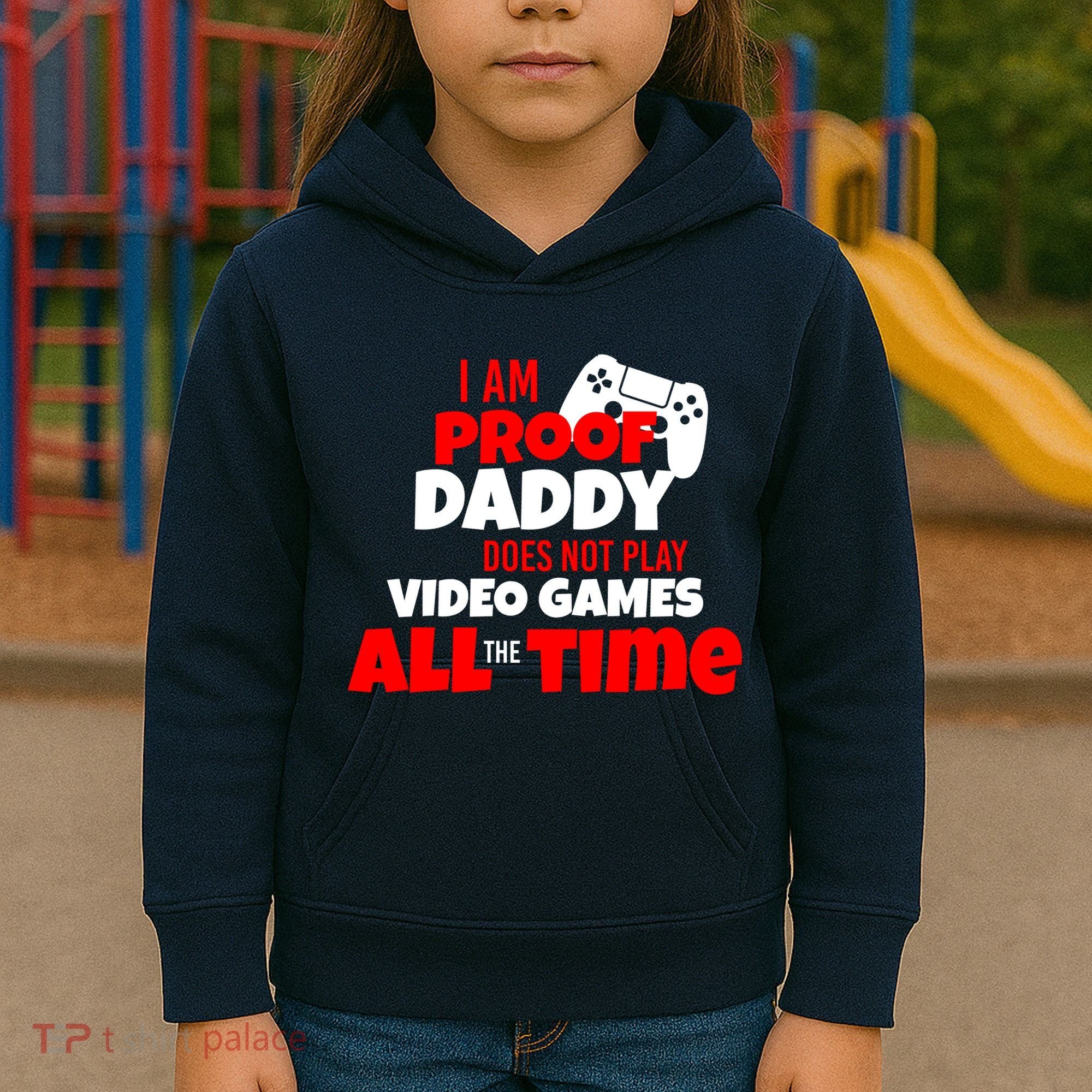 I Am Proof Daddy  Does Not Play  Video All the Time Kids Hoodie