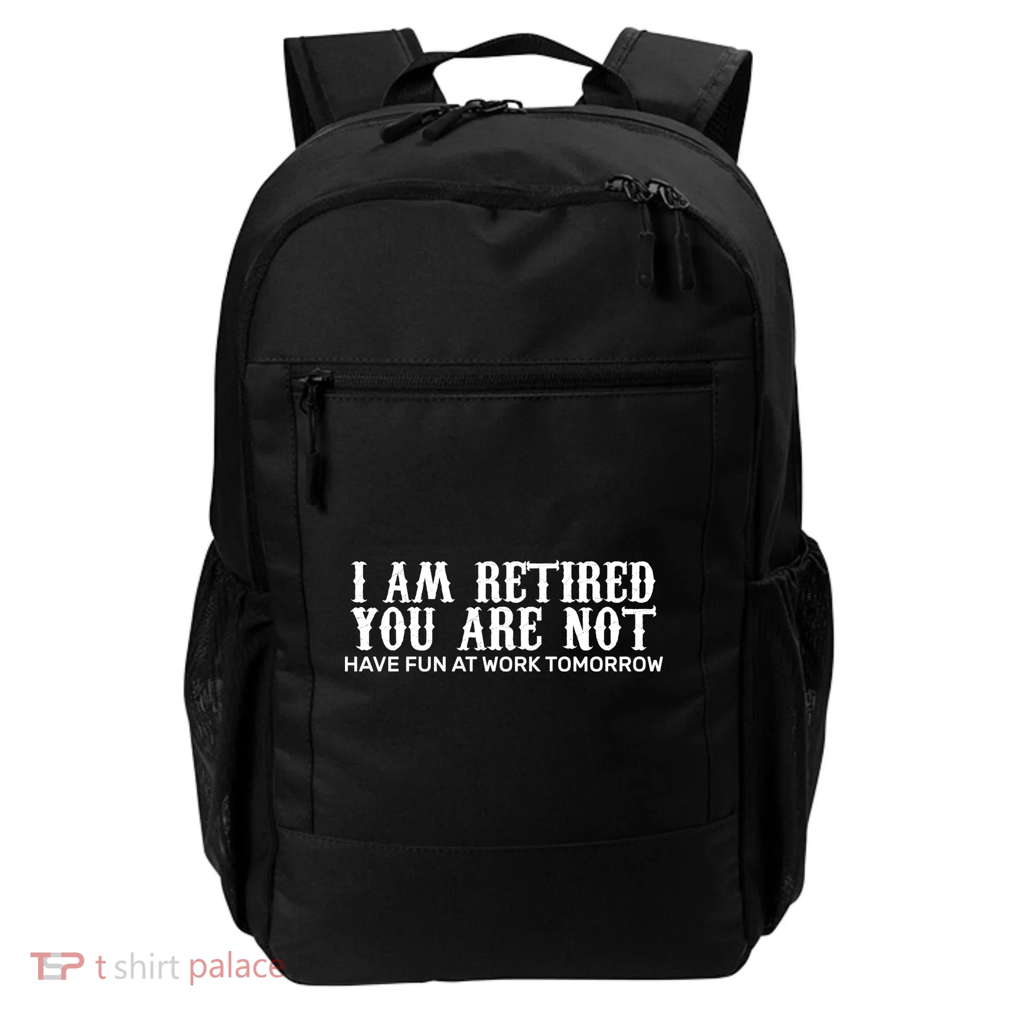 I Am Retired You Are Not Have Fun At Work Tomorrow Backpack