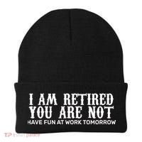 I Am Retired You Are Not Have Fun At Work Tomorrow Beanie thumb 0