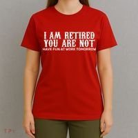 I Am Retired You Are Not Have Fun At Work Tomorrow T-Shirt thumb 4