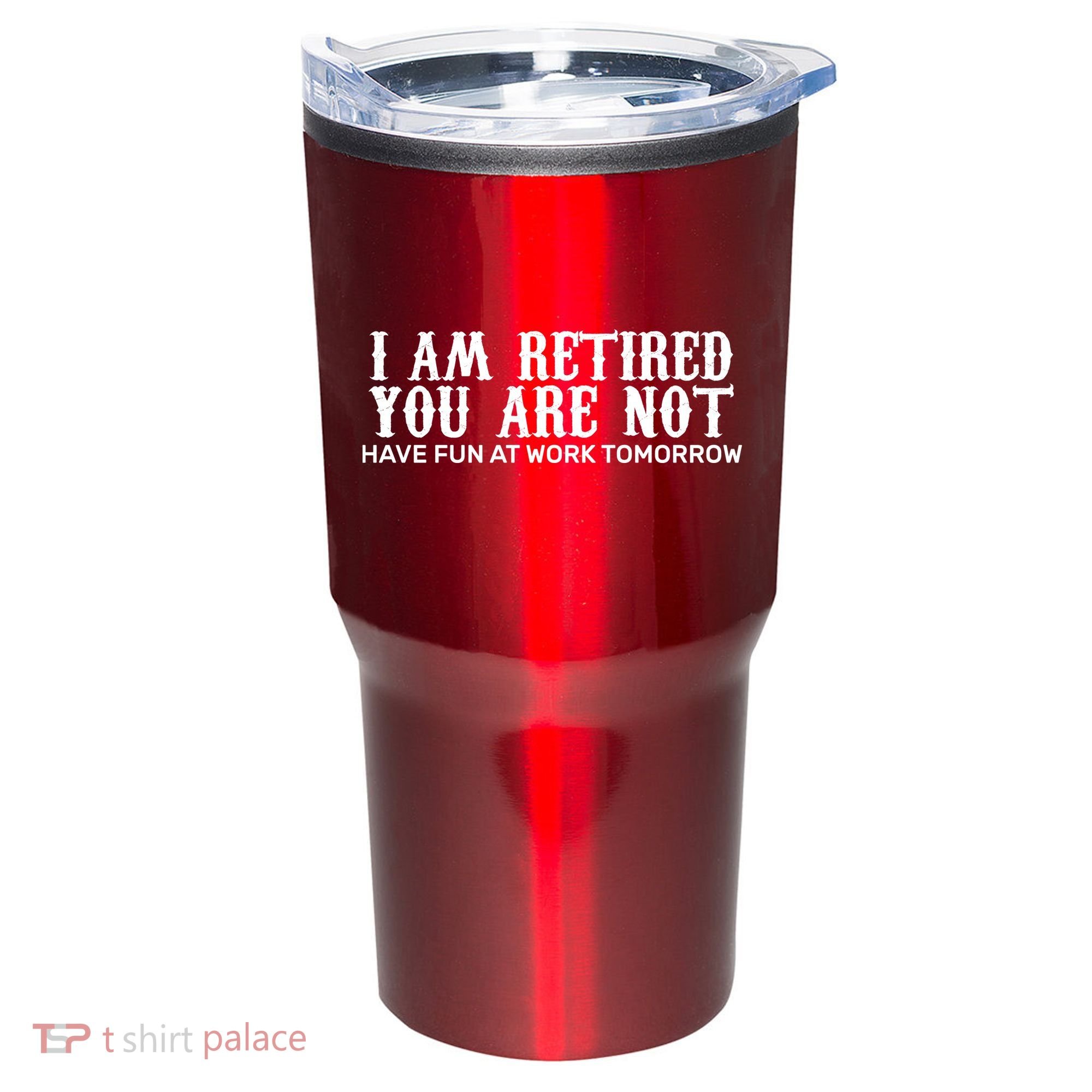 I Am Retired You Are Not Have Fun At Work Tomorrow Tumbler