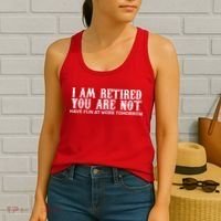 I Am Retired You Are Not Have Fun At Work Tomorrow Women's Tank Top thumb 2