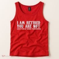 I Am Retired You Are Not Have Fun At Work Tomorrow Tank Top thumb 2