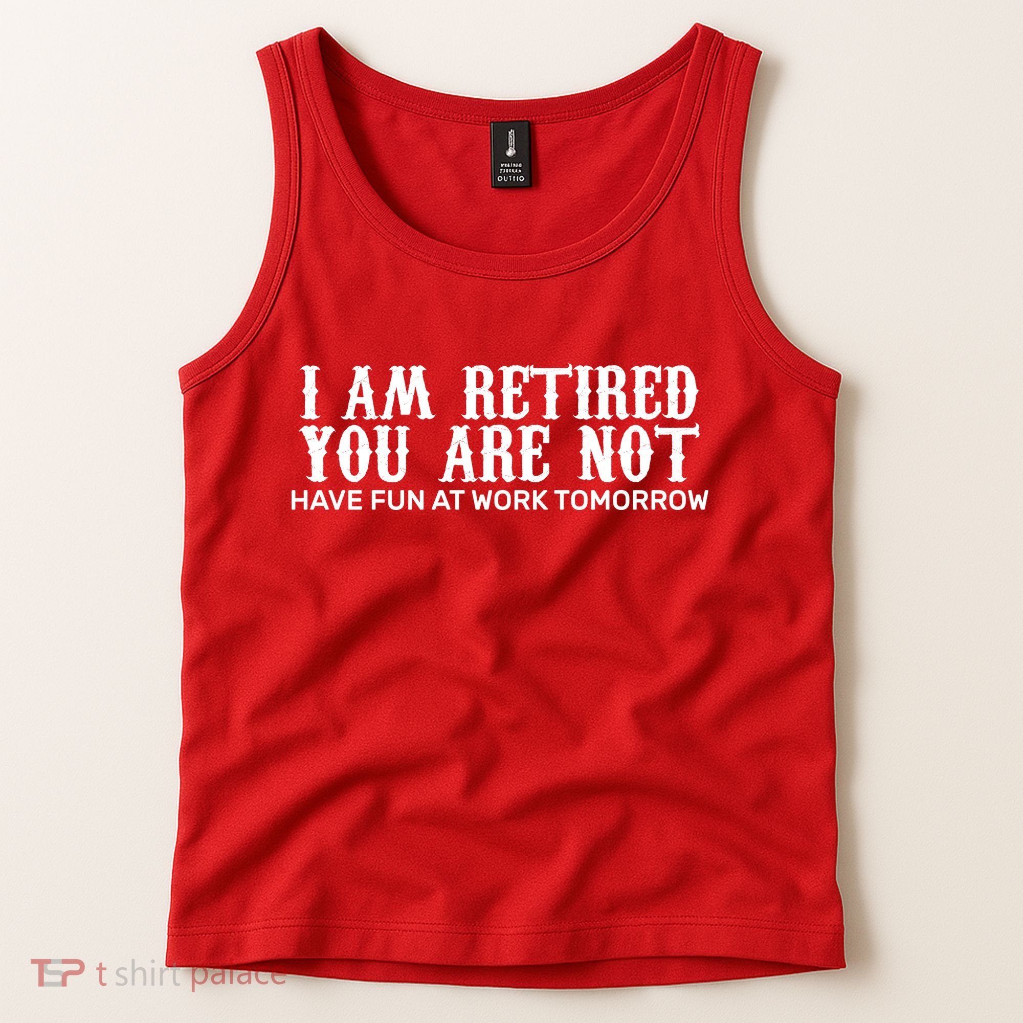 I Am Retired You Are Not Have Fun At Work Tomorrow Tank Top