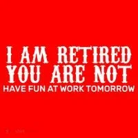 I Am Retired You Are Not Have Fun At Work Tomorrow Tank Top thumb 6