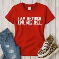 I Am Retired You Are Not Have Fun At Work Tomorrow Women's T-Shirt thumb 3