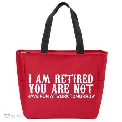I Am Retired You Are Not Have Fun At Work Tomorrow Tote Bag