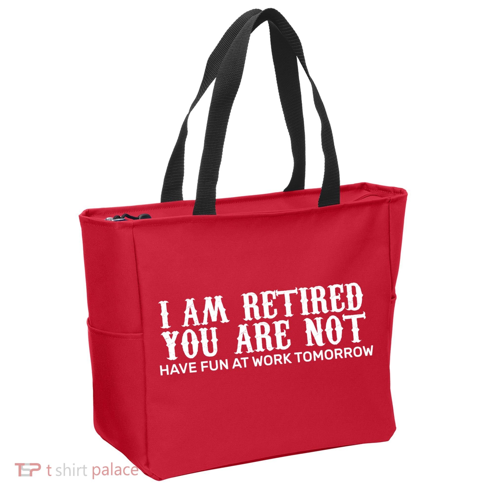 I Am Retired You Are Not Have Fun At Work Tomorrow Tote Bag