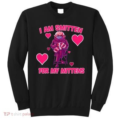 I Am Smitten For My Mittens Bernie Sanders Sweatshirt